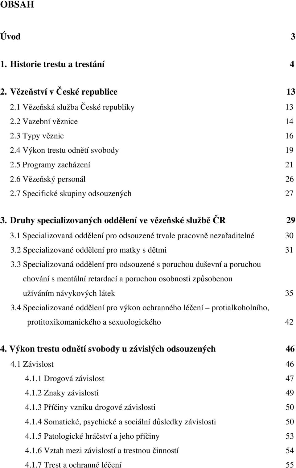 1 Specializovaná oddělení pro odsouzené trvale pracovně nezařaditelné 30 3.2 Specializované oddělení pro matky s dětmi 31 3.