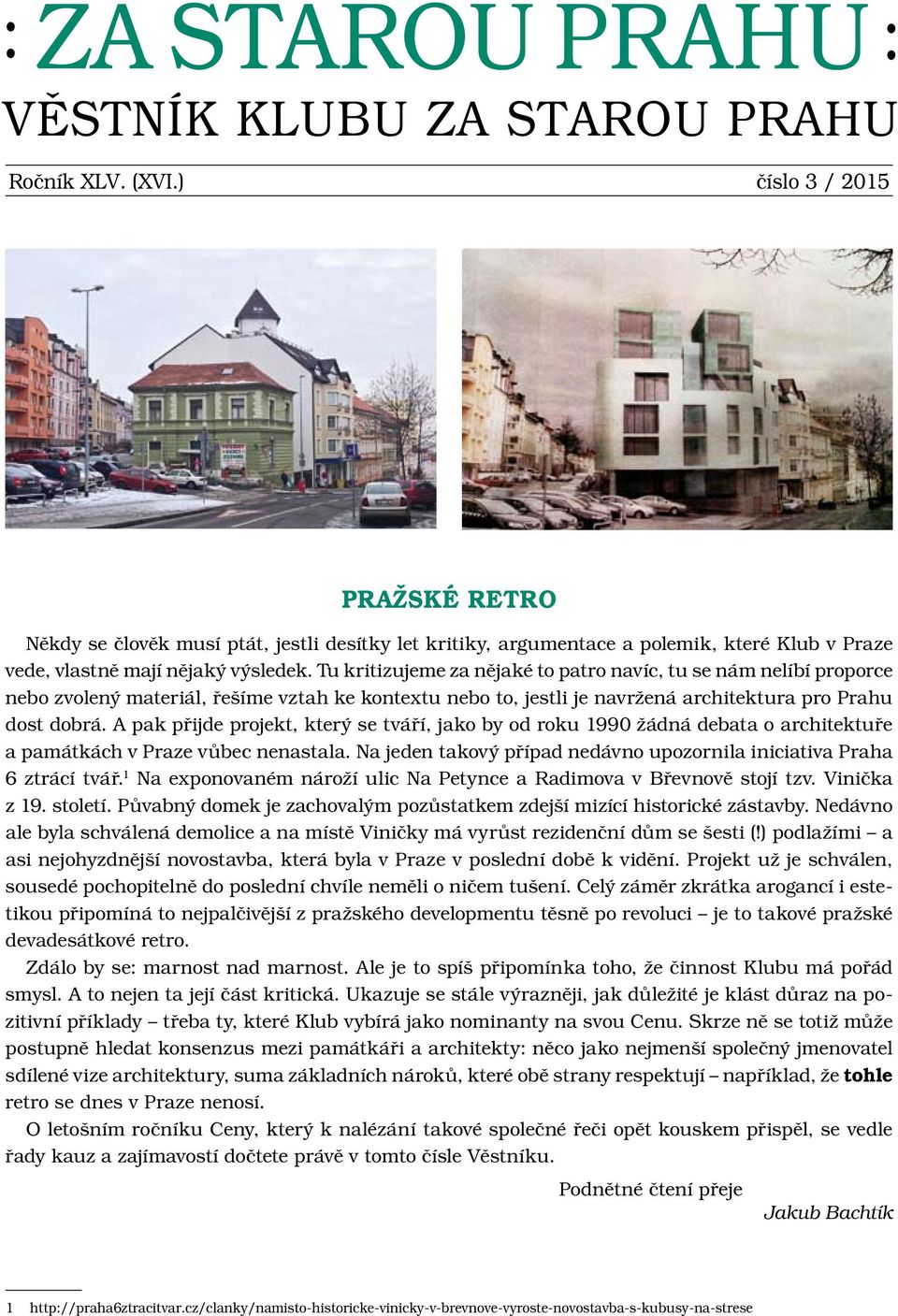 A pak přijde projekt, který se tváří, jako by od roku 1990 žádná debata o architektuře a památkách v Praze vůbec nenastala. Na jeden takový případ nedávno upozornila iniciativa Praha 6 ztrácí tvář.