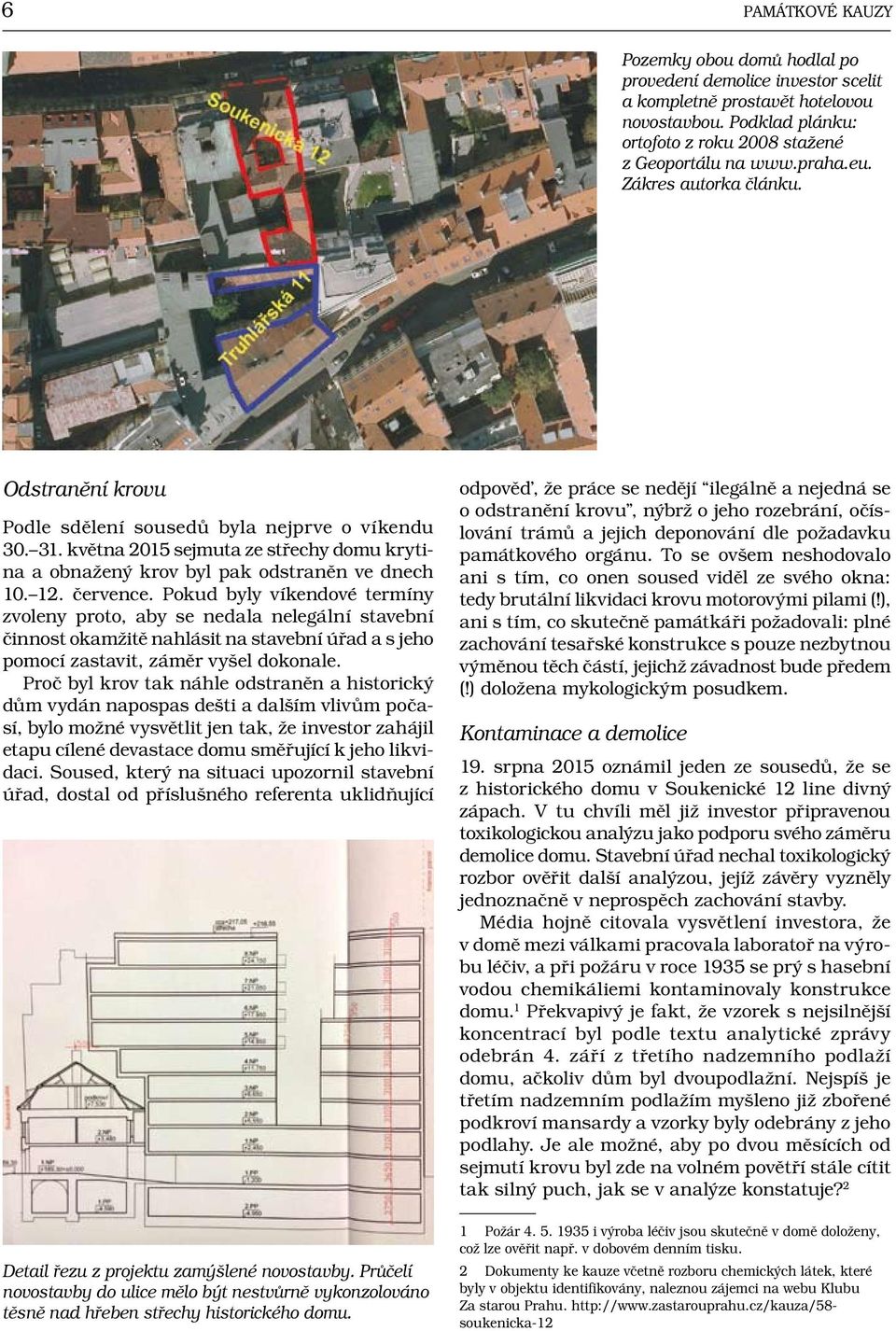 Pokud byly víkendové termíny zvoleny proto, aby se nedala nelegální stavební činnost okamžitě nahlásit na stavební úřad a s jeho pomocí zastavit, záměr vyšel dokonale.