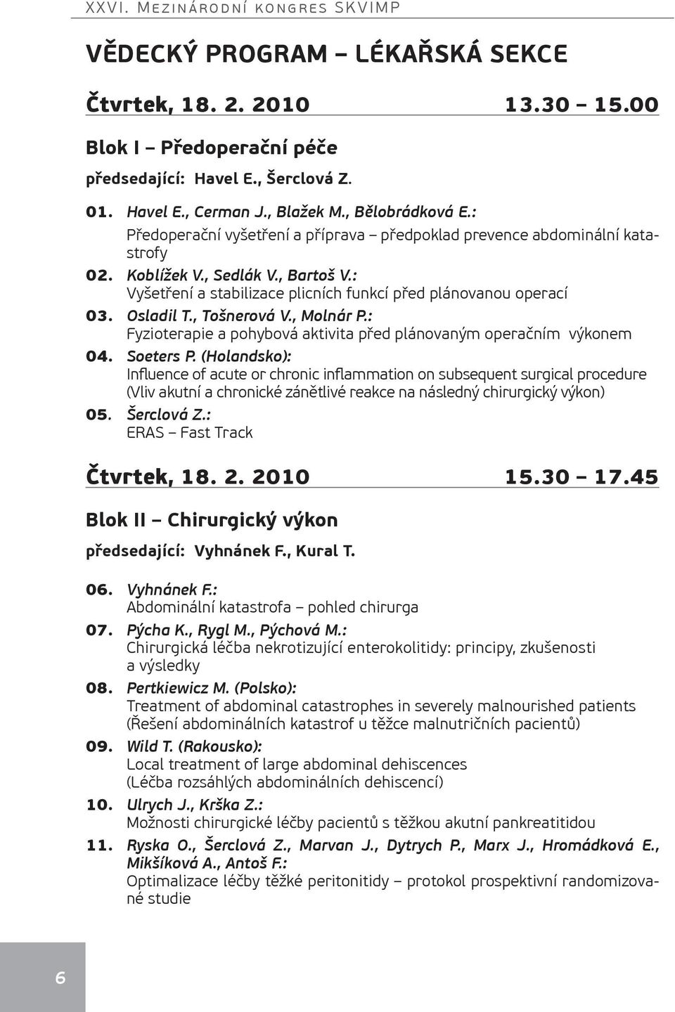 , Tošnerová V., Molnár P.: Fyzioterapie a pohybová aktivita před plánovaným operačním výkonem 04. Soeters P.