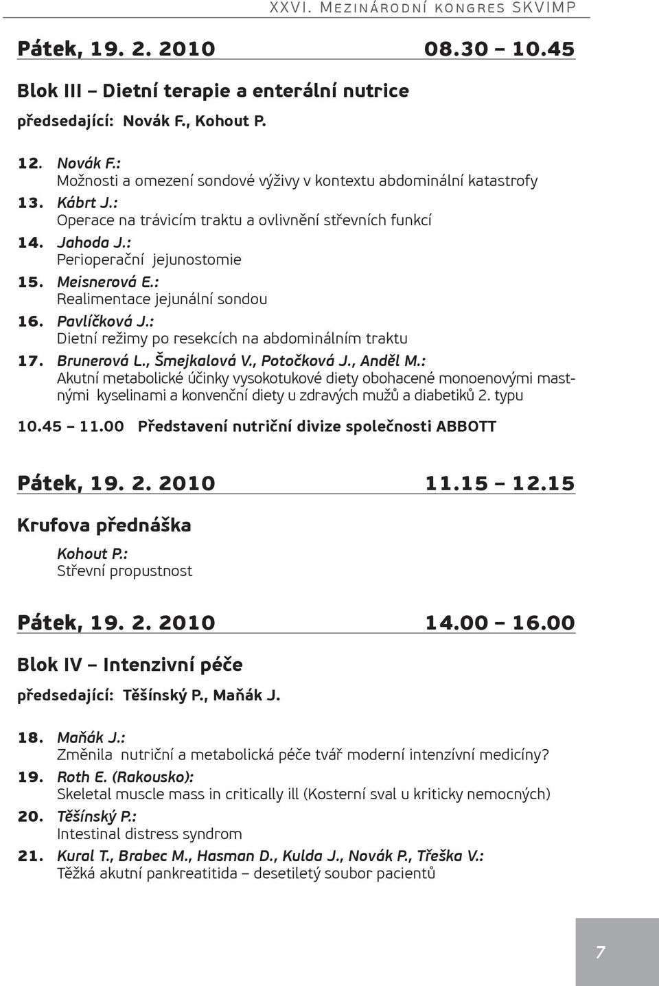: Dietní režimy po resekcích na abdominálním traktu 17. Brunerová L., Šmejkalová V., Potočková J., Anděl M.
