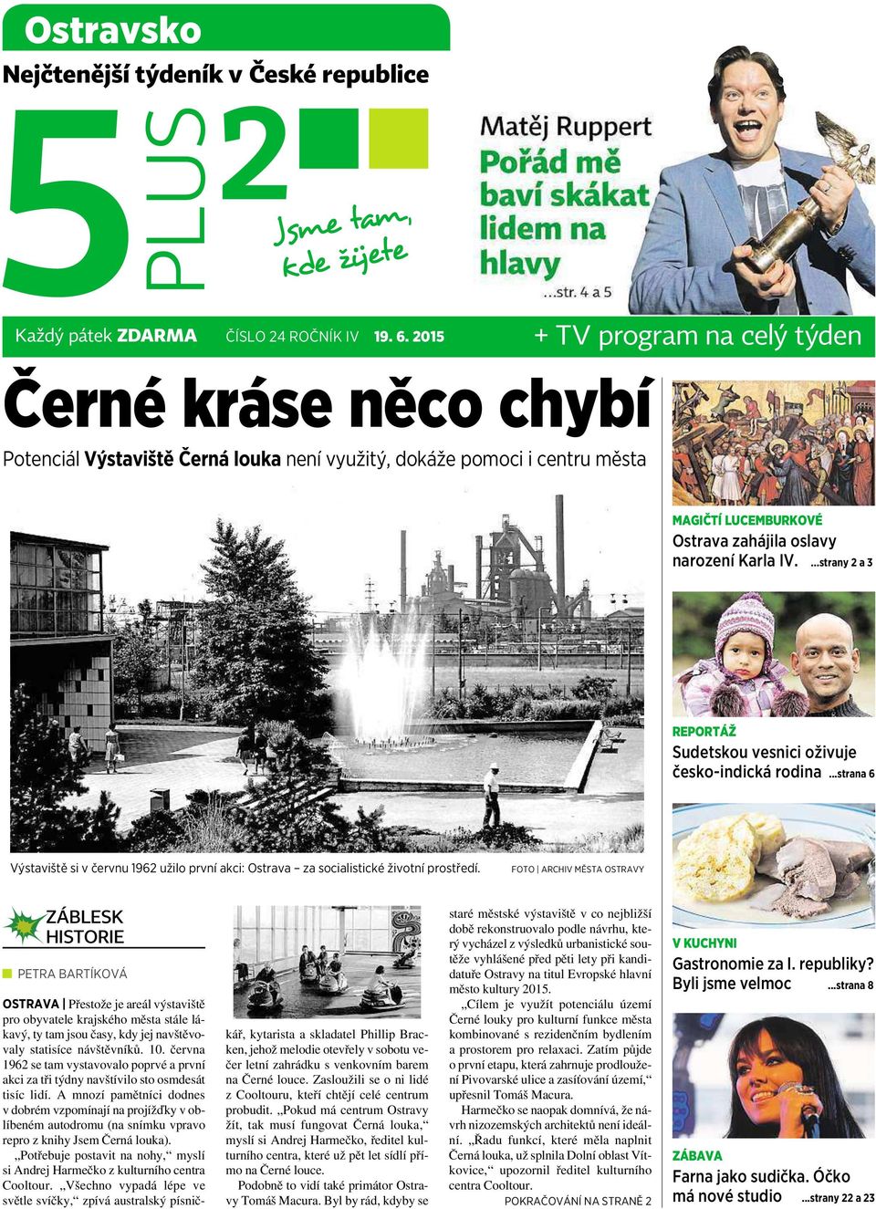 ...strany 2a3 REPORTÁŽ Sudetskou vesnici oživuje česko-indická rodina...strana 6 Výstaviště si v červnu 1962 užilo první akci: Ostrava za socialistické životní prostředí.