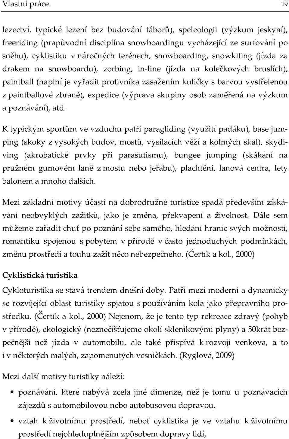 vystřelenou z paintballové zbraně), expedice (výprava skupiny osob zaměřená na výzkum a poznávání), atd.