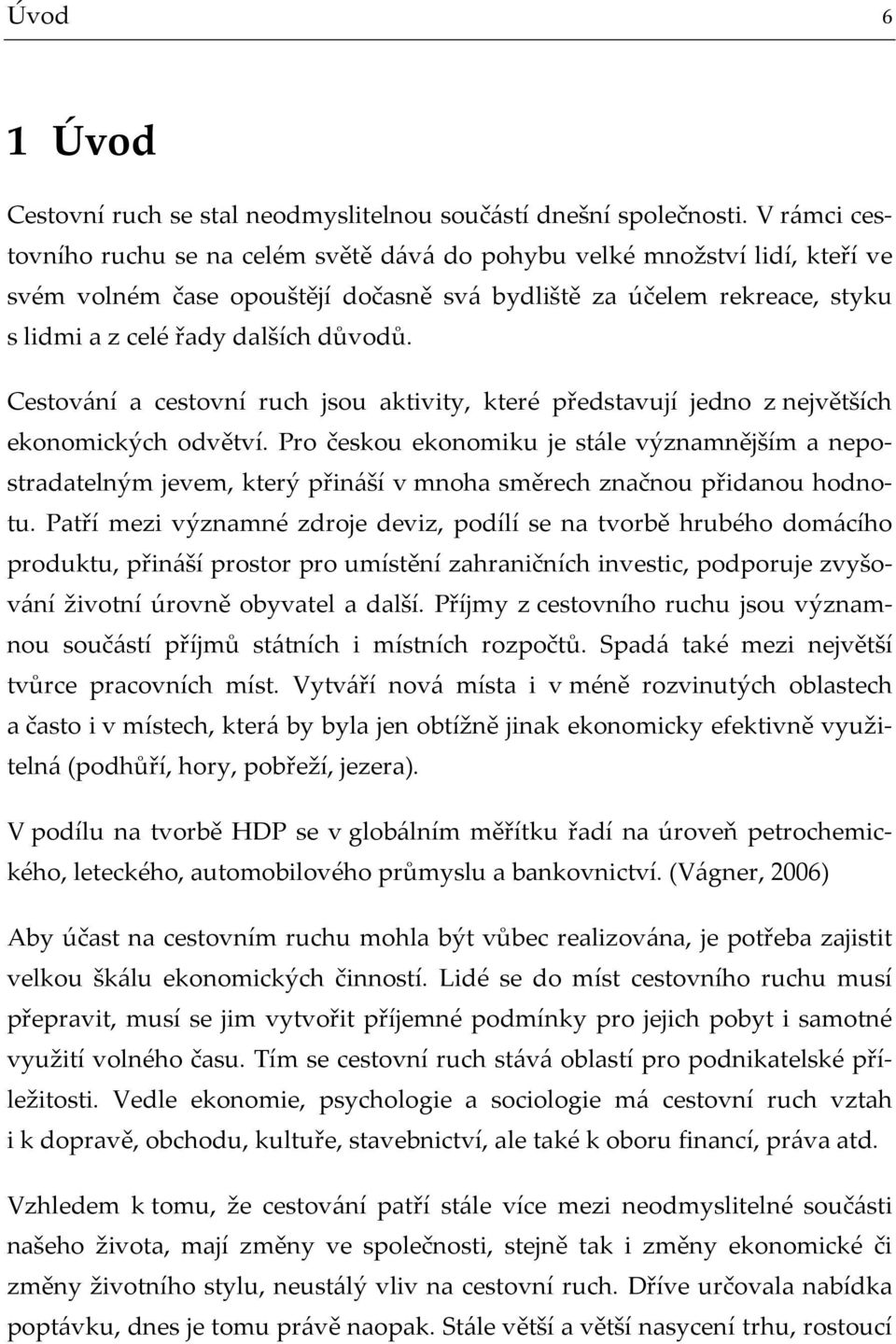 Cestování a cestovní ruch jsou aktivity, které představují jedno z největších ekonomických odvětví.