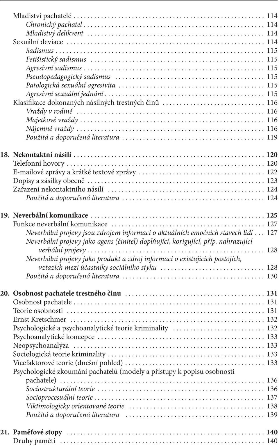 .. 116 Majetkové vraždy... 116 Nájemné vraždy... 116 Použitá a doporučená literatura... 119 18. Nekontaktní násilí.... 120 Telefonní hovory... 120 E-mailové zprávy a krátké textové zprávy.