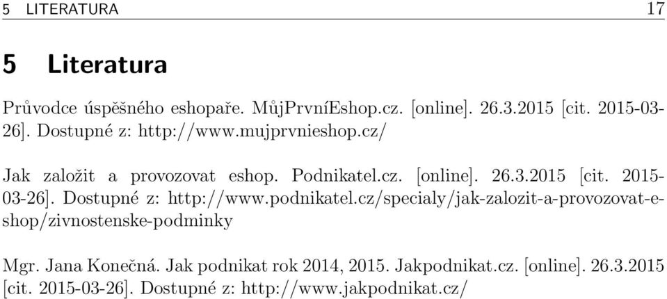 2015-03-26]. Dostupné z: http://www.podnikatel.cz/specialy/jak-zalozit-a-provozovat-eshop/zivnostenske-podminky Mgr.