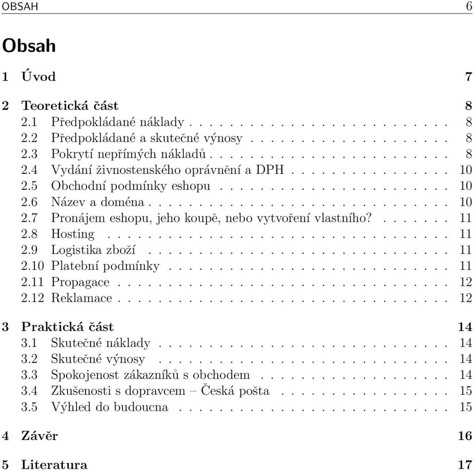 8 Hosting.................................. 11 2.9 Logistika zboží.............................. 11 2.10 Platební podmínky............................ 11 2.11 Propagace................................. 12 2.