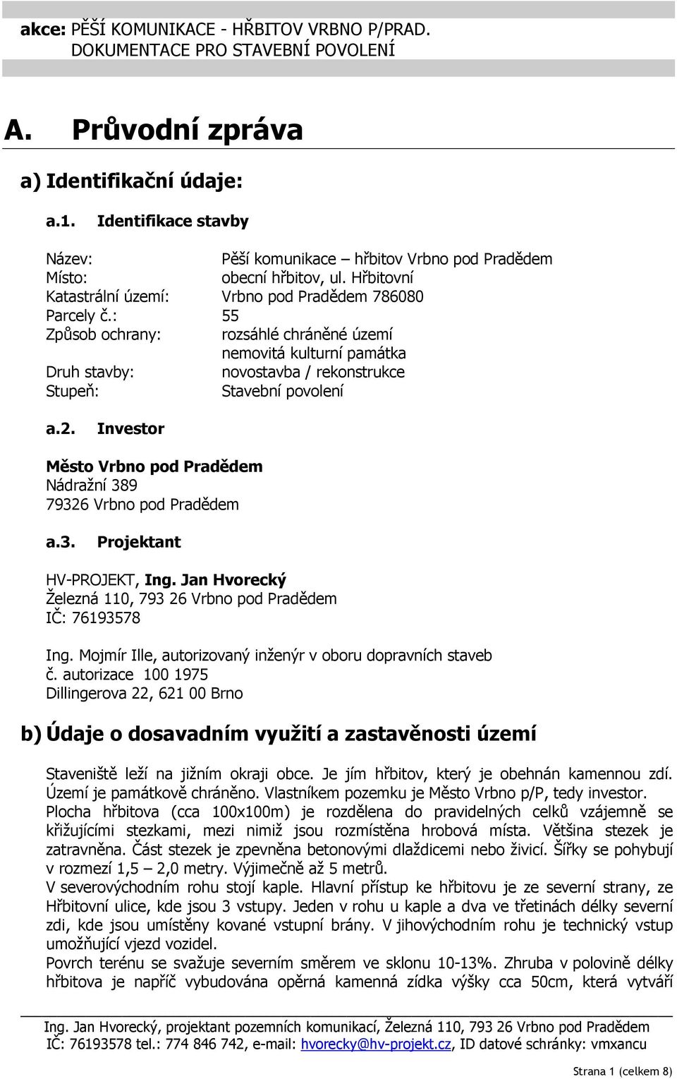 : 55 Způsob ochrany: rozsáhlé chráněné území nemovitá kulturní památka Druh stavby: novostavba / rekonstrukce Stupeň: Stavební povolení a.2.