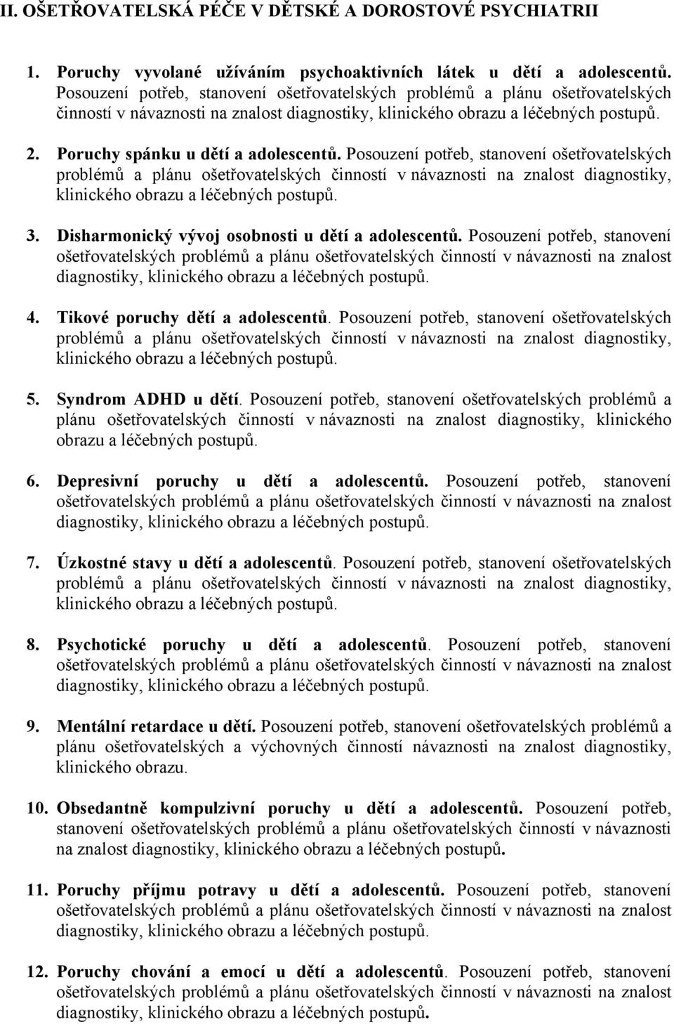 Posouzení potřeb, stanovení ošetřovatelských problémů a plánu ošetřovatelských činností v návaznosti na znalost diagnostiky, klinického obrazu a léčebných 3.