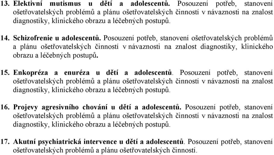 obrazu a léčebných 15. Enkopréza a enuréza u dětí a adolescentů. Posouzení potřeb, stanovení 16.