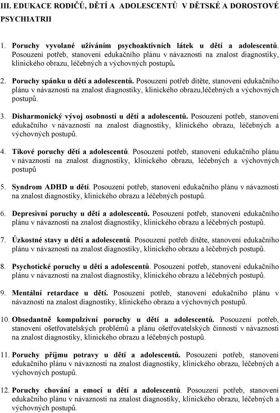 Posouzení potřeb dítěte, stanovení edukačního plánu v návaznosti na znalost diagnostiky, klinického obrazu,léčebných a výchovných 3. Disharmonický vývoj osobnosti u dětí a adolescentů.