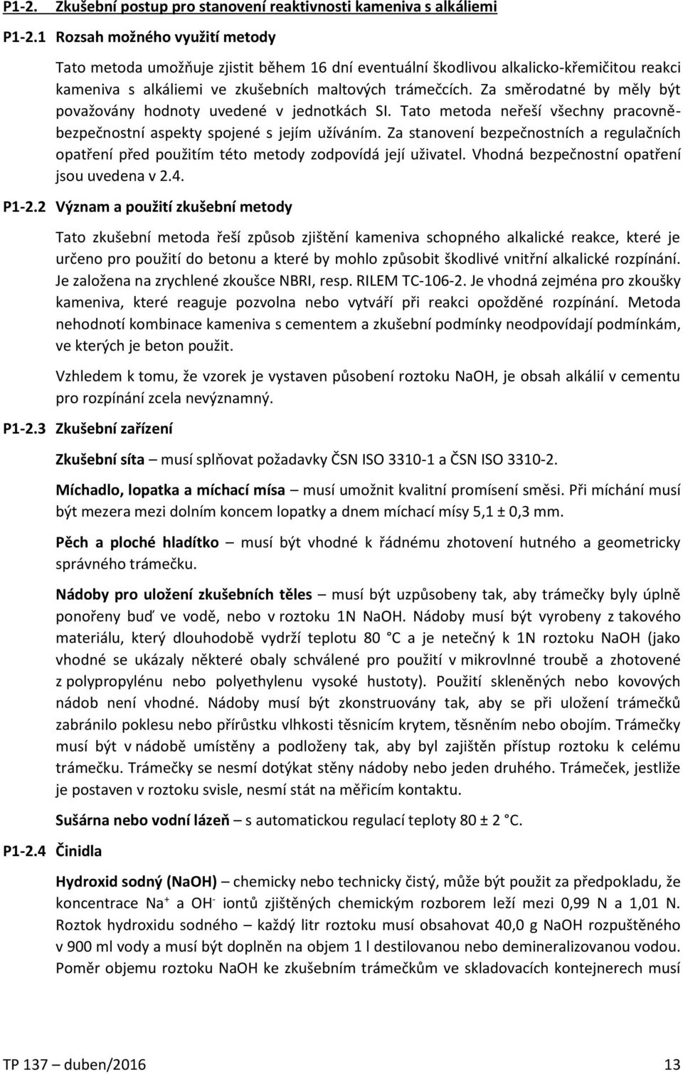 Za směrodatné by měly být považovány hodnoty uvedené v jednotkách SI. Tato metoda neřeší všechny pracovněbezpečnostní aspekty spojené s jejím užíváním.