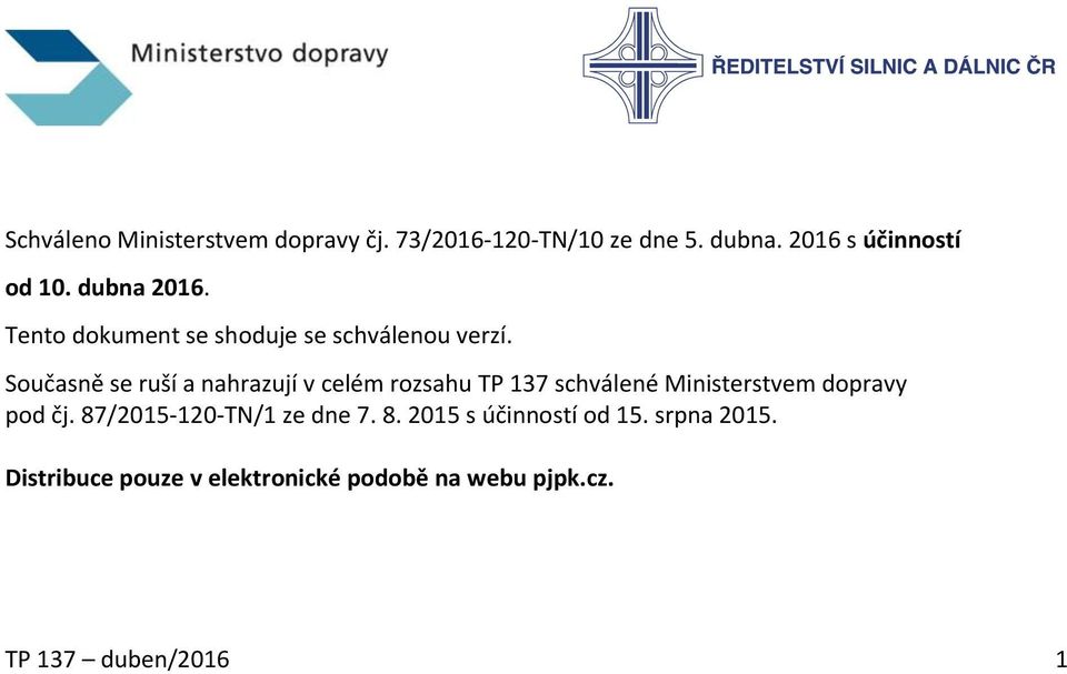 Současně se ruší a nahrazují v celém rozsahu TP 137 schválené Ministerstvem dopravy pod čj.