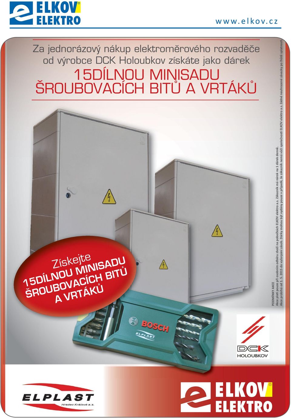 na pobočkách ELKOV elektro a.s. Zákazník má nárok na 1 dárek denně. Akce probíhá od 1. 5. 2015 do vyčerpání zásob.