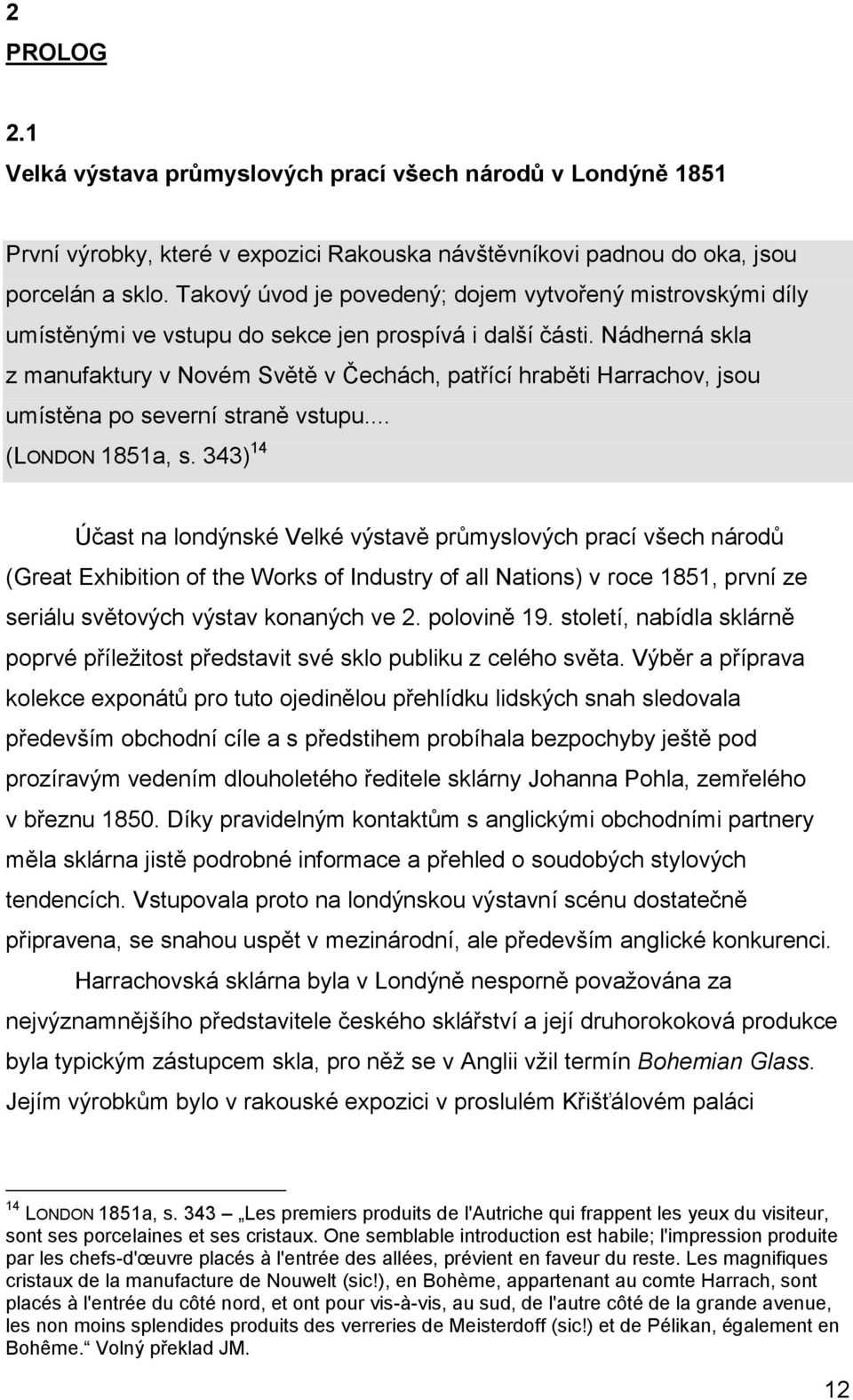 Nádherná skla z manufaktury v Novém Světě v Čechách, patřící hraběti Harrachov, jsou umístěna po severní straně vstupu... (LONDON 1851a, s.