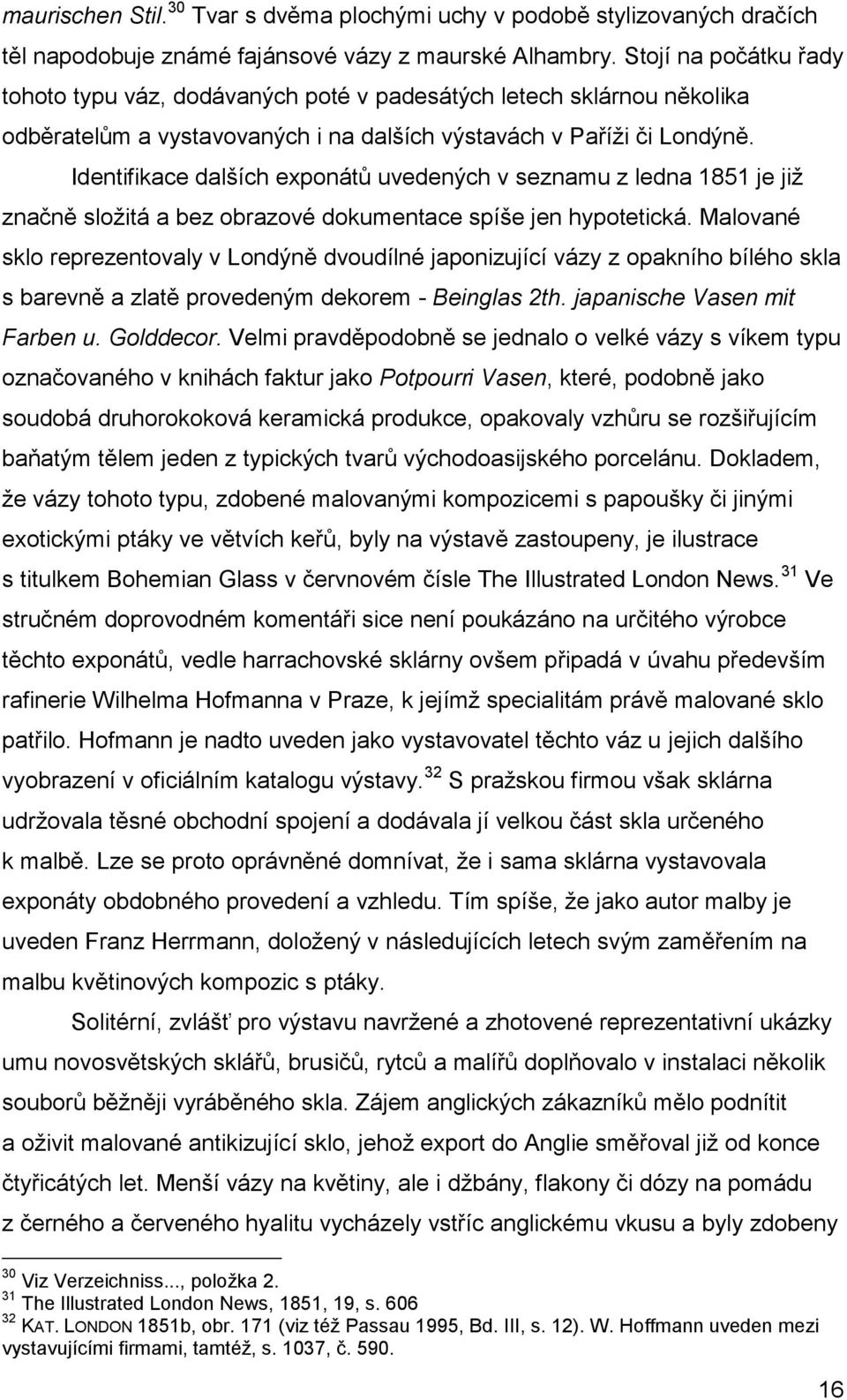 Identifikace dalších exponátů uvedených v seznamu z ledna 1851 je již značně složitá a bez obrazové dokumentace spíše jen hypotetická.