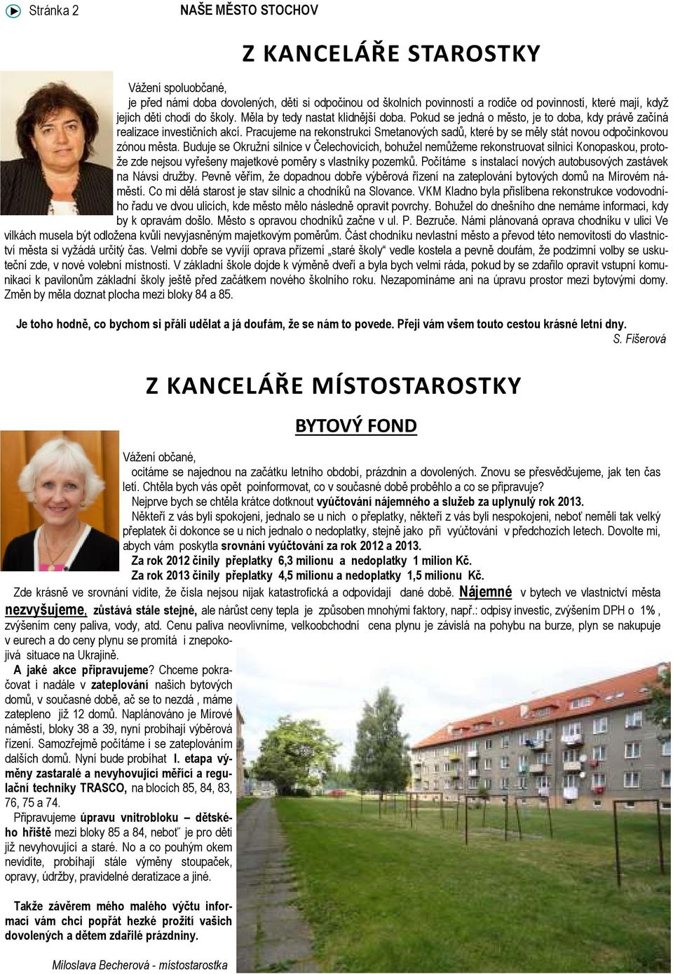 Někteří z vás byli spokojeni, jednalo se u nich o přeplatky, někteří z vás byli nespokojeni, neboť neměli tak velký přeplatek či dokonce se u nich jednalo o nedoplatky, stejně jako při vyúčtování v