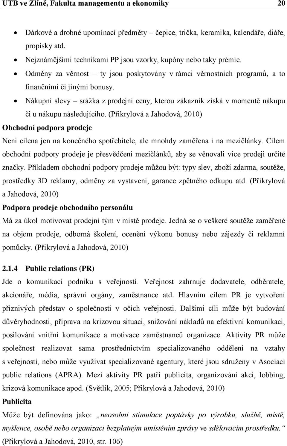 Nákupní slevy sráţka z prodejní ceny, kterou zákazník získá v momentě nákupu či u nákupu následujícího.