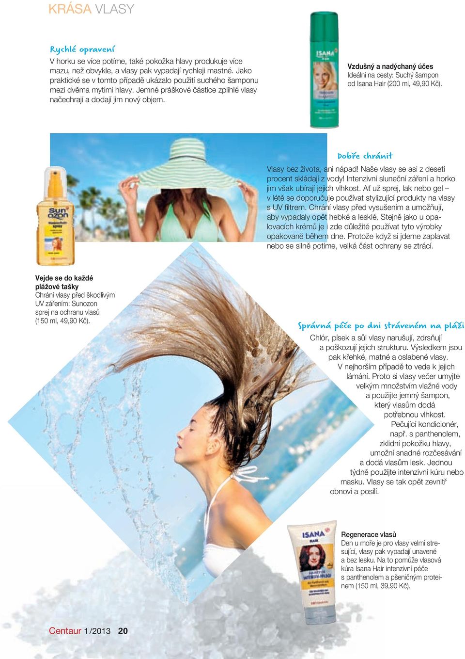 Vzdušný a nadýchaný účes Ideální na cesty: Suchý šampon od Isana Hair (200 ml, 49,90 Kč). Dobře chránit Vlasy bez života, ani nápad! Naše vlasy se asi z deseti procent skládají z vody!