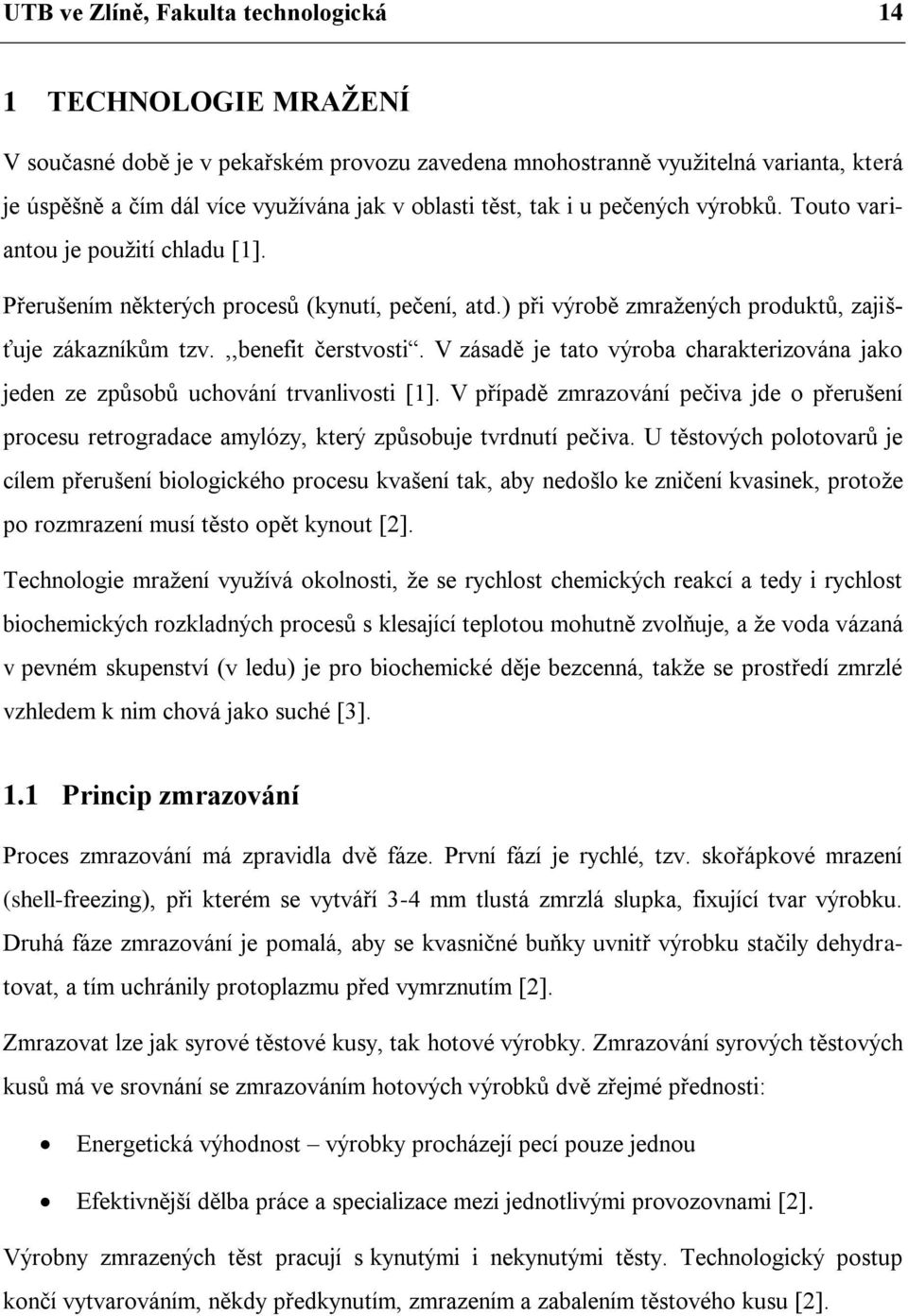 ,,benefit čerstvosti. V zásadě je tato výroba charakterizována jako jeden ze způsobů uchování trvanlivosti [1].