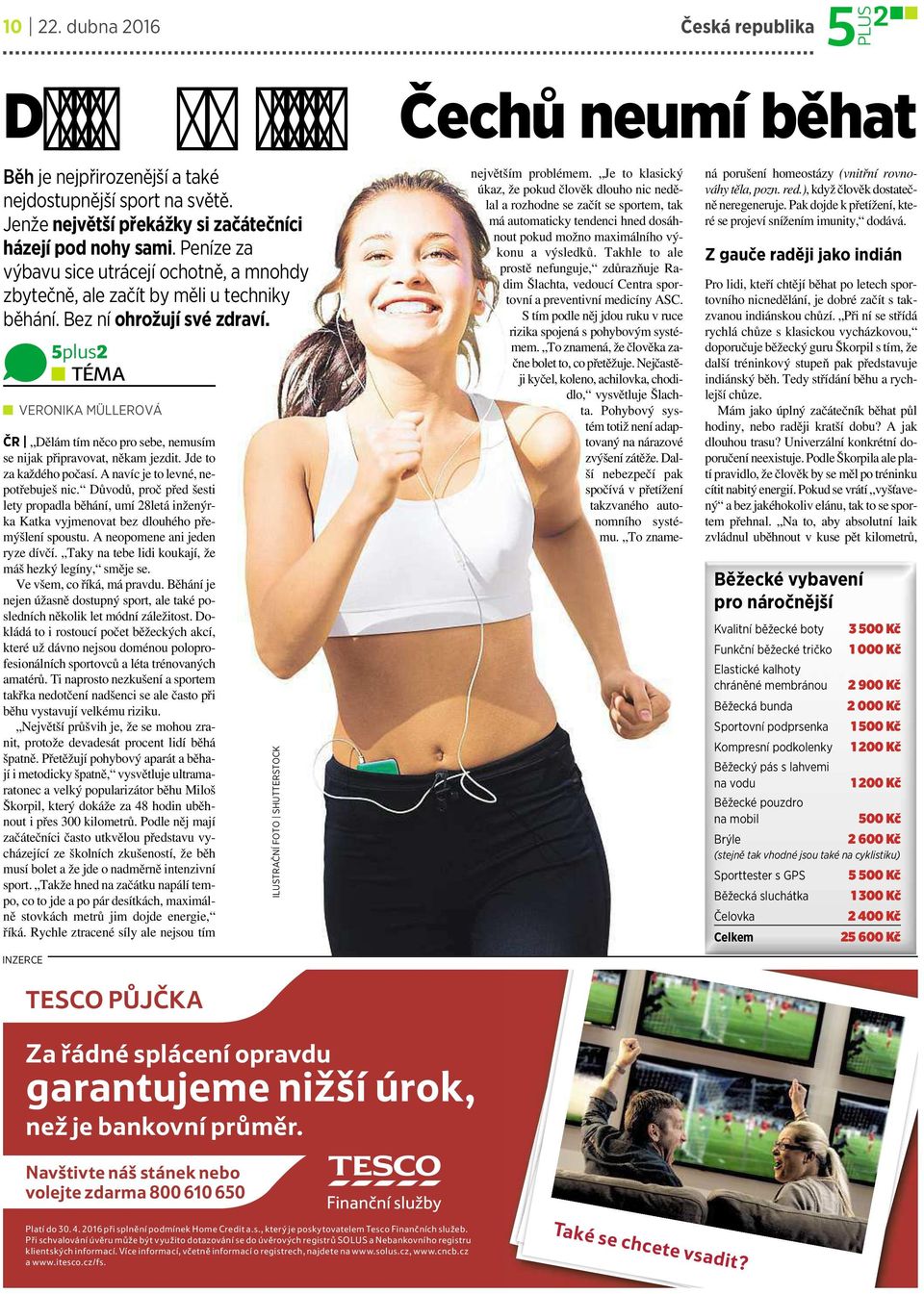 5plus2 TÉMA VERONIKA MÜLLEROVÁ ČR Dělám tím něcopro sebe, nemusím se nijak připravovat, někam jezdit.jde to za každého počasí. Anavíc je to levné, nepotřebuješ nic.