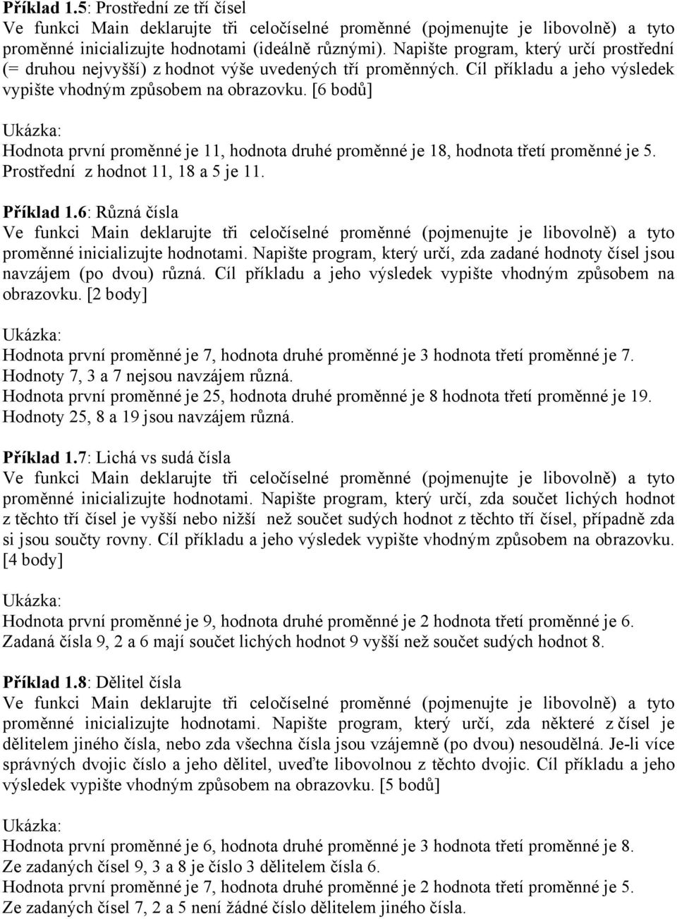 [6 bodů] Hodnota první proměnné je 11, hodnota druhé proměnné je 18, hodnota třetí proměnné je 5. Prostřední z hodnot 11, 18 a 5 je 11. Příklad 1.