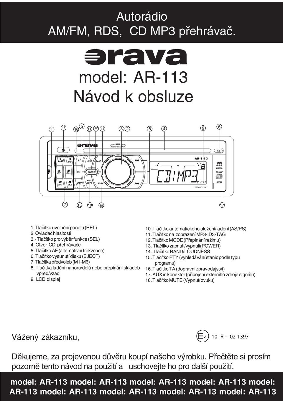 Tlačítko automatického uložení/ladění (AS/PS) 11. Tlačítko na zobrazení MP3 ID3 TAG 12. Tlačítko MODE (Přepínání režimu) 13. Tlačítko zapnutí/vypnutí(power) 14. Tlačítko BAND/LOUDNESS 15.