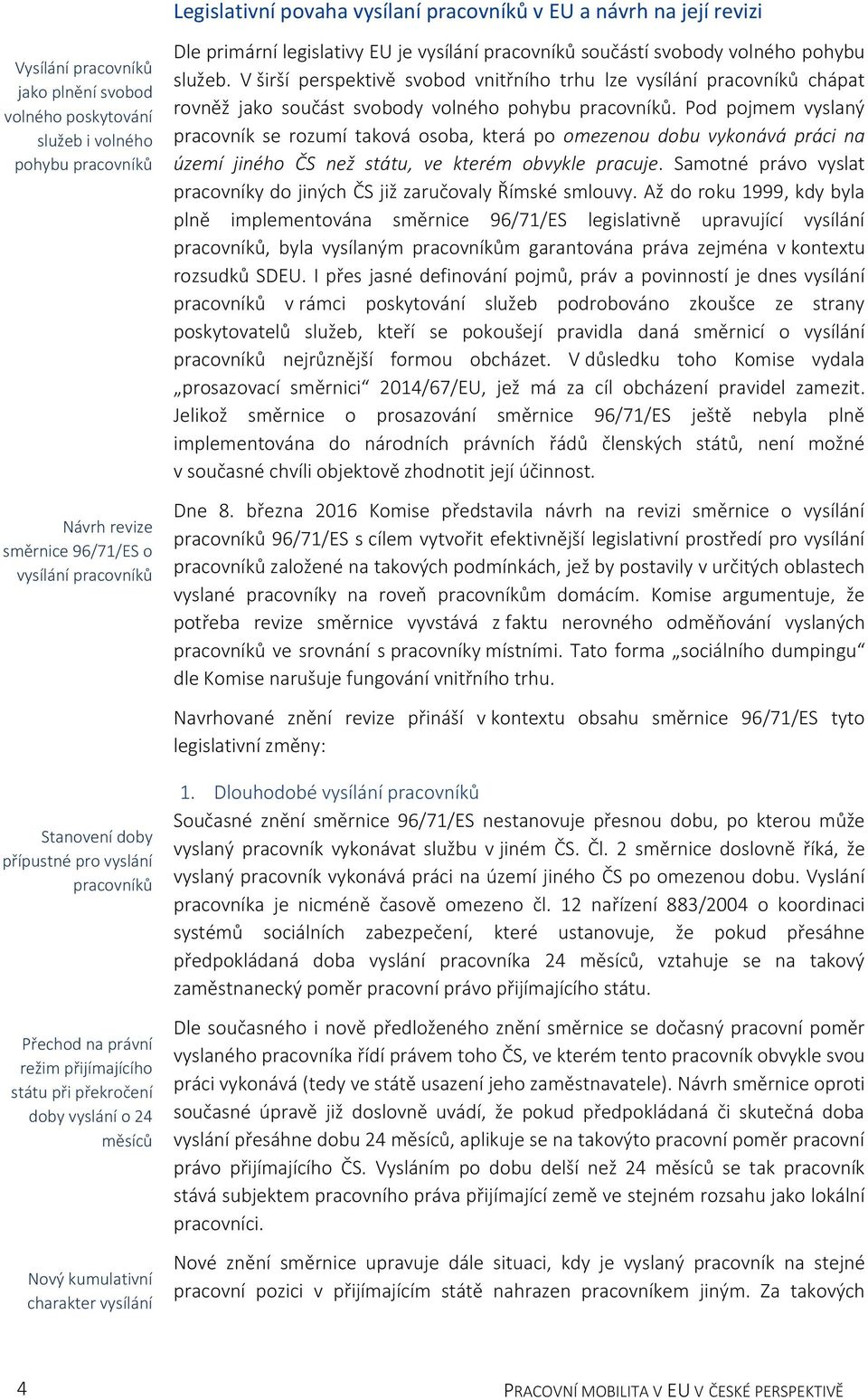 primární legislativy EU je vysílání pracovníků součástí svobody volného pohybu služeb.