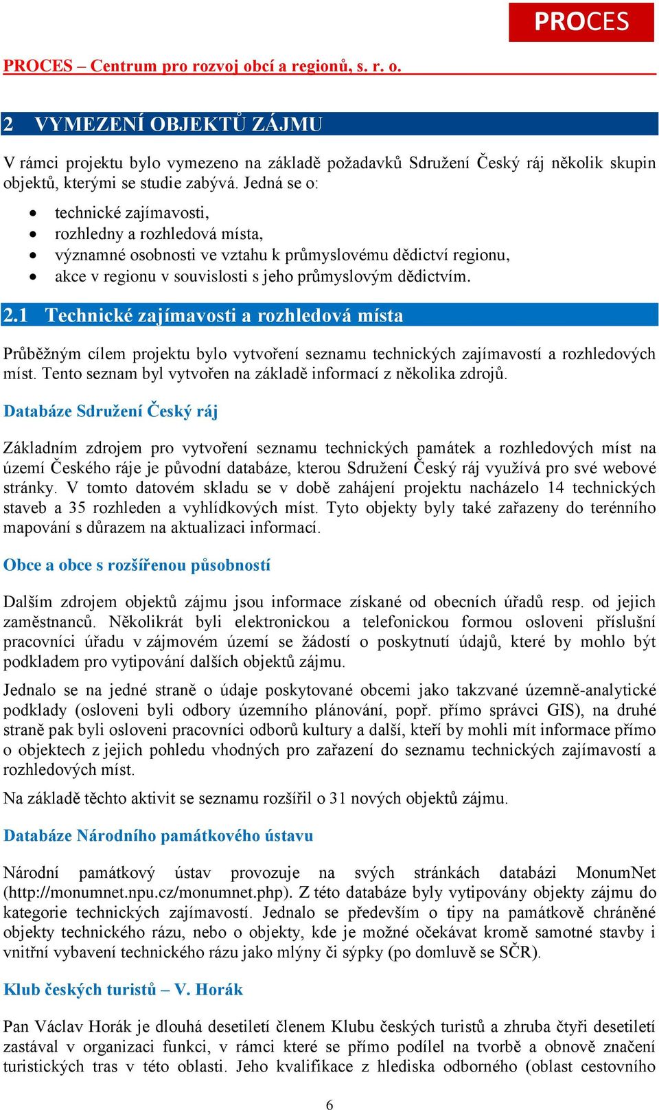 1 Technické zajímavosti a rozhledová místa Průběžným cílem projektu bylo vytvoření seznamu technických zajímavostí a rozhledových míst.
