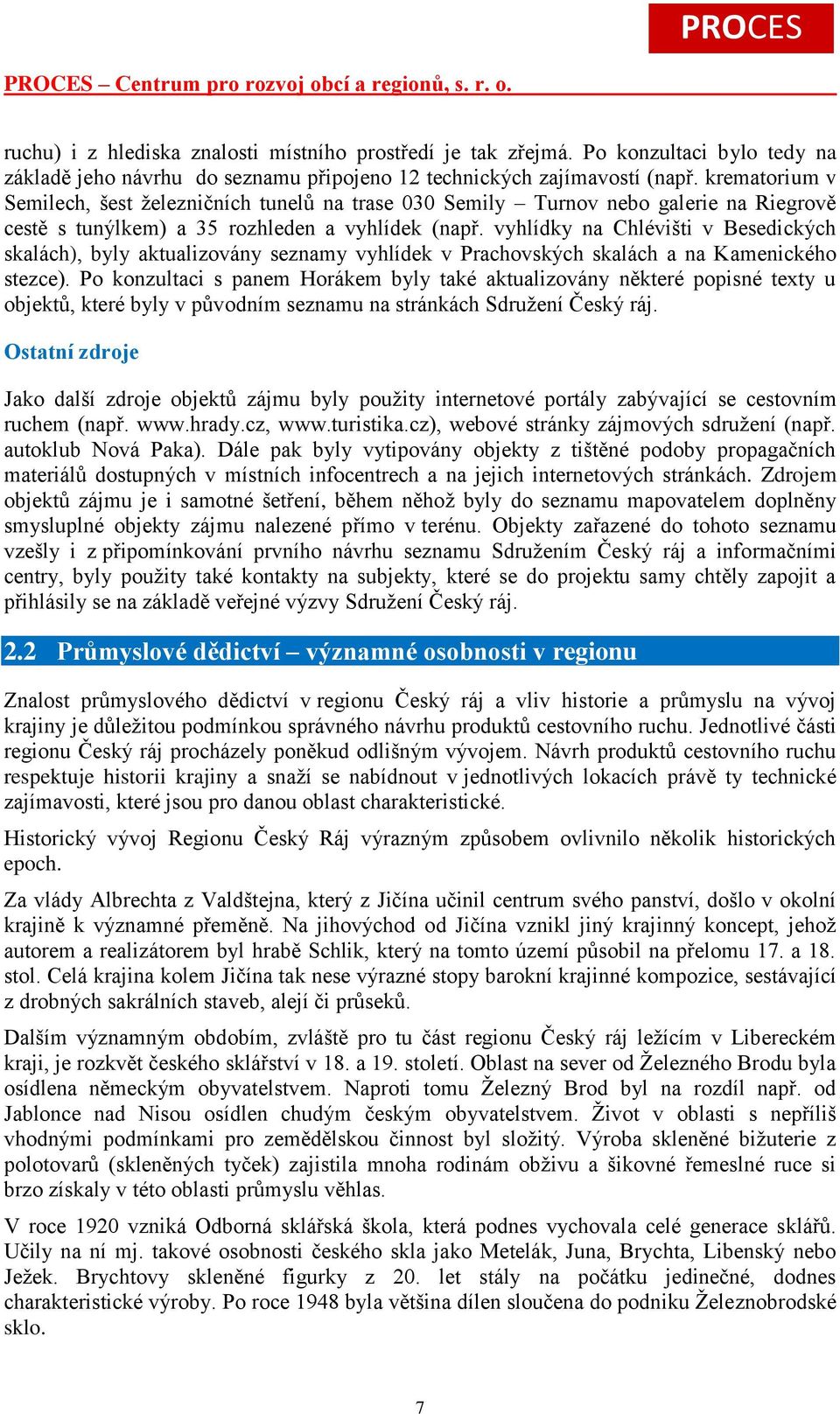 vyhlídky na Chlévišti v Besedických skalách), byly aktualizovány seznamy vyhlídek v Prachovských skalách a na Kamenického stezce).