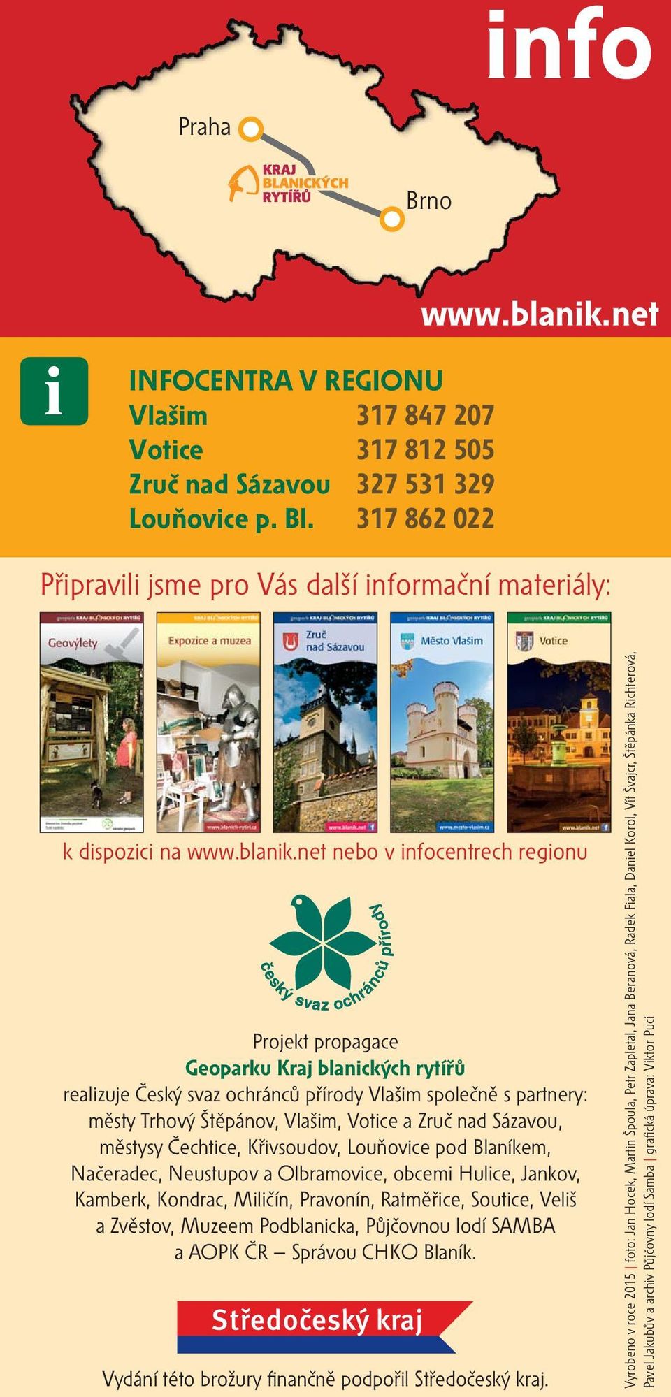 net nebo v infocentrech regionu Projekt propagace Geoparku Kraj blanických rytířů realizuje Český svaz ochránců přírody Vlašim společně s partnery: městy Trhový Štěpánov, Vlašim, Votice a Zruč nad