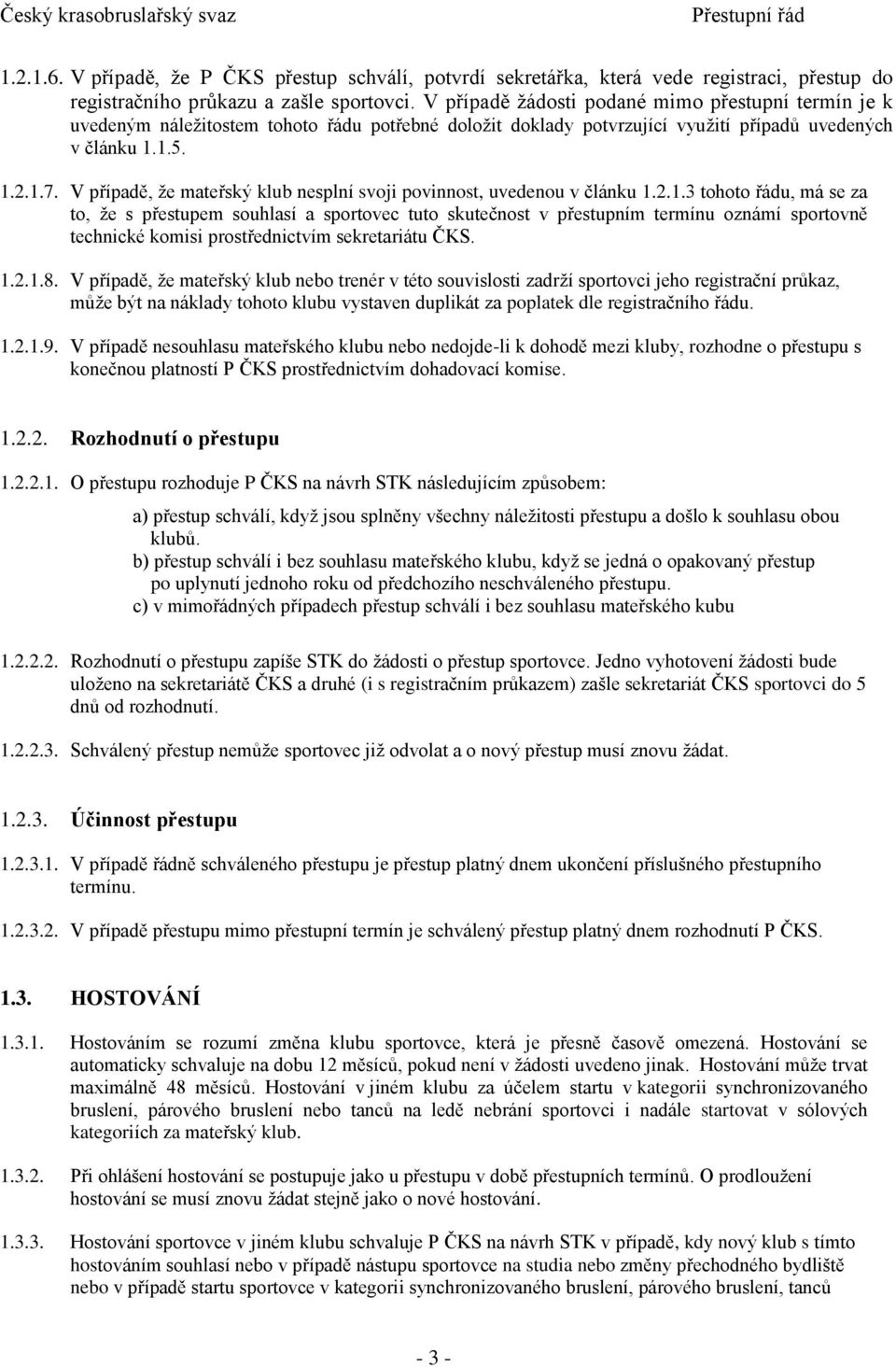 V případě, že mateřský klub nesplní svoji povinnost, uvedenou v článku 1.