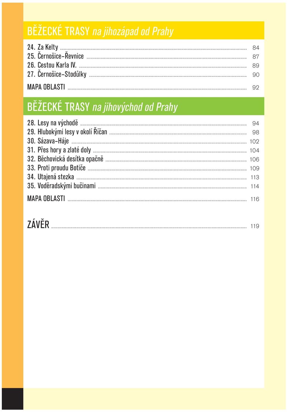 Hlubokými lesy v okolí Říčan... 98 30. Sázava Háje... 102 31. Přes hory a zlaté doly... 104 32.