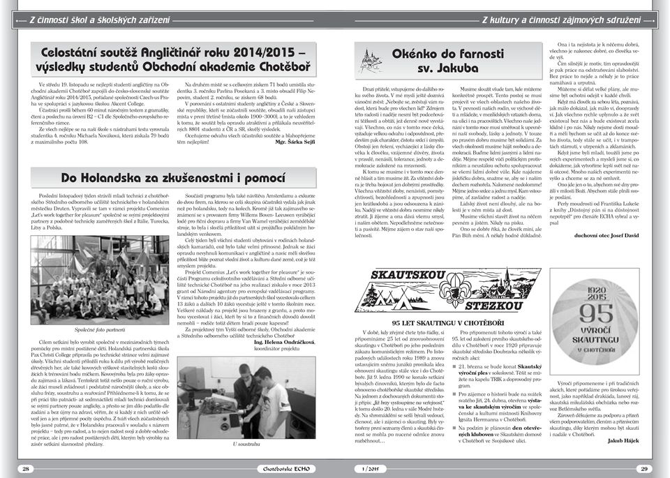 školou Akcent College. Účastníci prošli během 60 minut náročným testem z gramatiky, čtení a poslechu na úrovni B2 C1 dle Společného evropského referenčního rámce.
