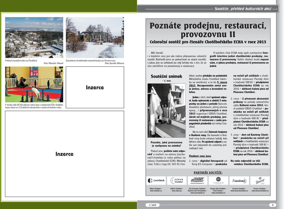Rozhodli jsme se pokračovat ve stejné soutěži, s jakou jste se setkávali po celý loňský rok, s tím, že se více zaměříme na provozovny a restaurace.