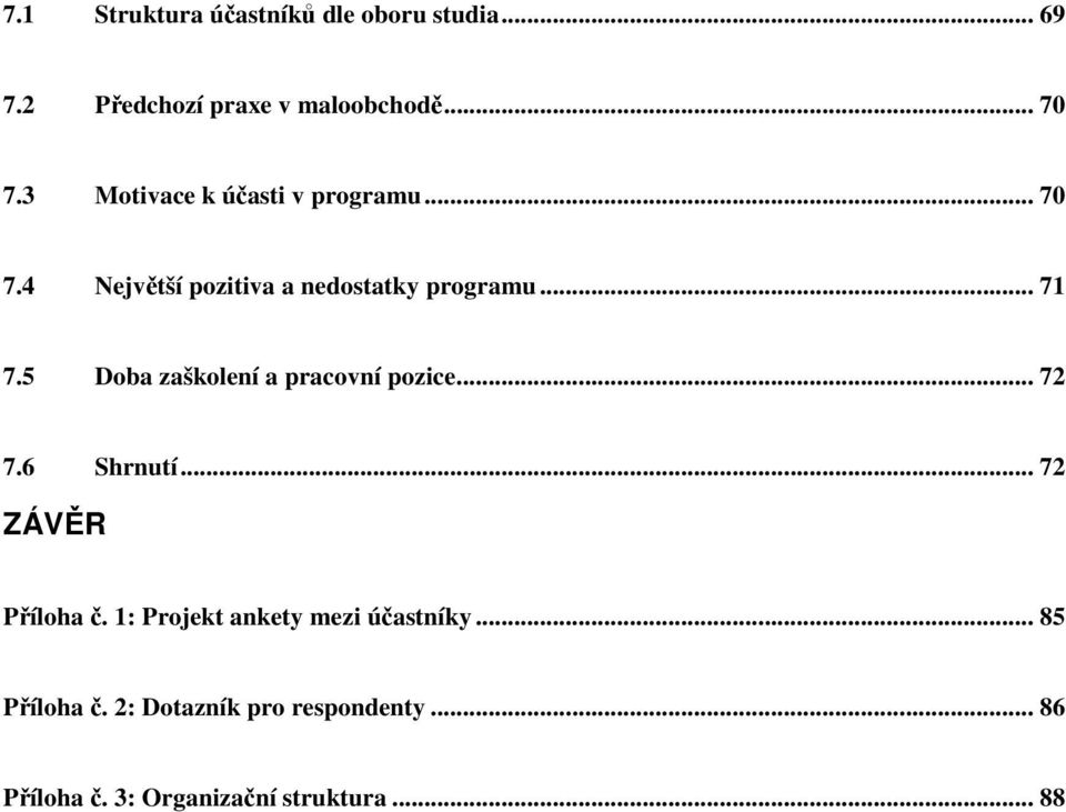 5 Doba zaškolení a pracovní pozice... 72 7.6 Shrnutí... 72 ZÁVĚR Příloha č.