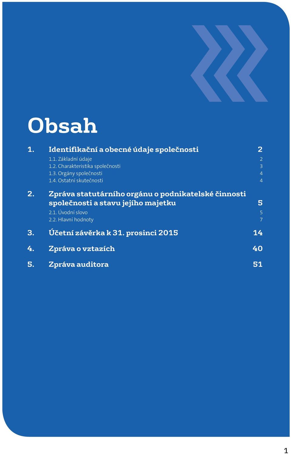 Zpráva statutárního orgánu o podnikatelské činnosti společnosti a stavu jejího majetku 5 2.1.