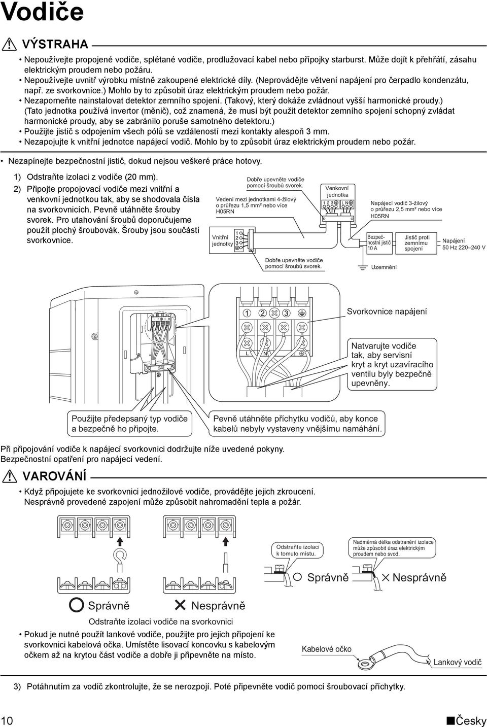 Nezapomeňte nainstalovat detektor zemního spojení. (Takový, který dokáže zvládnout vyšší harmonické proudy.