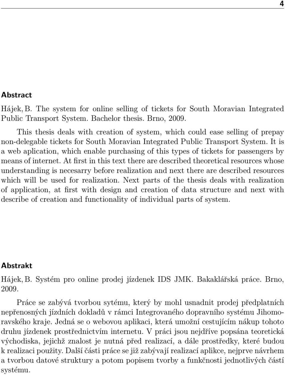 It is a web aplication, which enable purchasing of this types of tickets for passengers by means of internet.