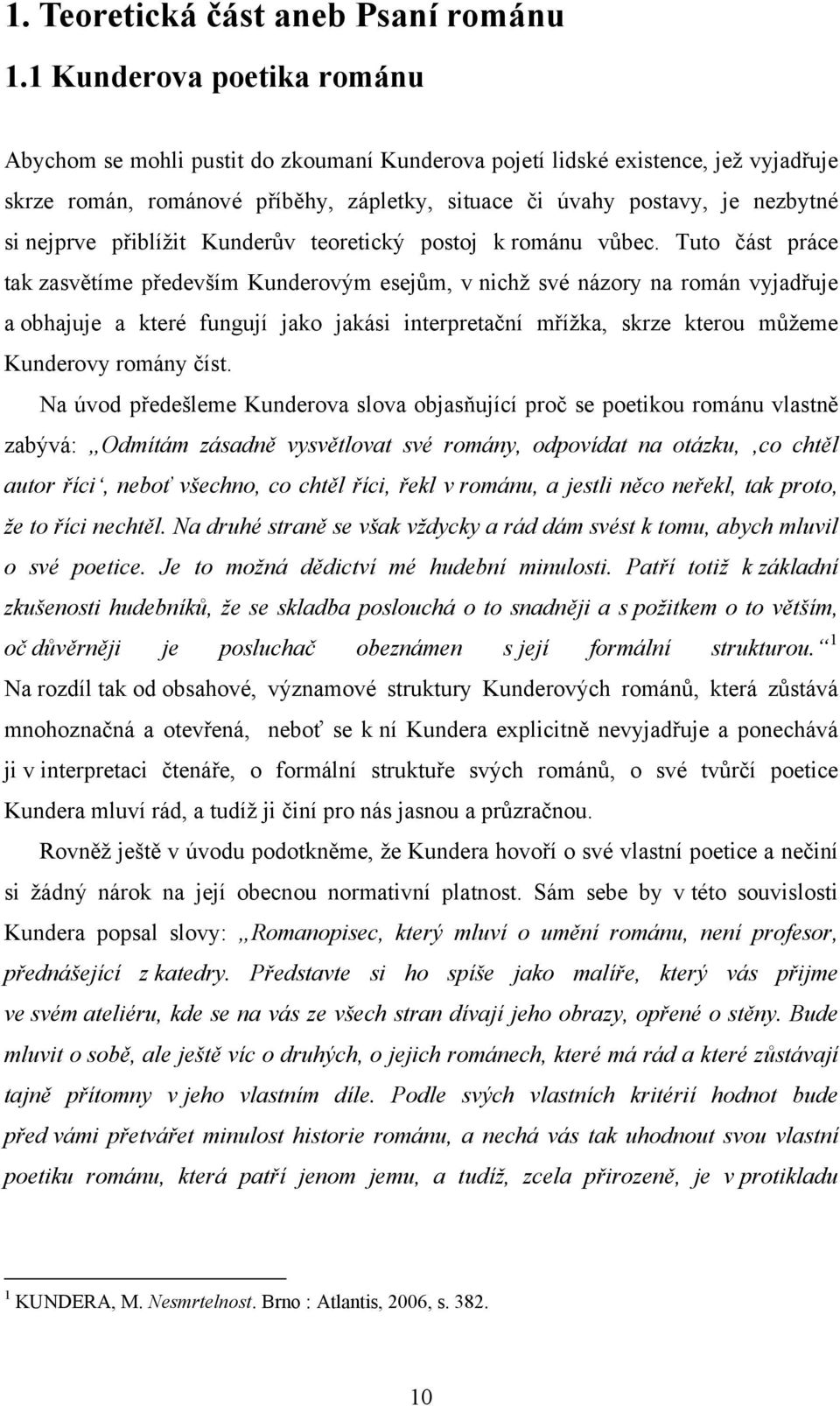 nejprve přiblížit Kunderův teoretický postoj k románu vůbec.