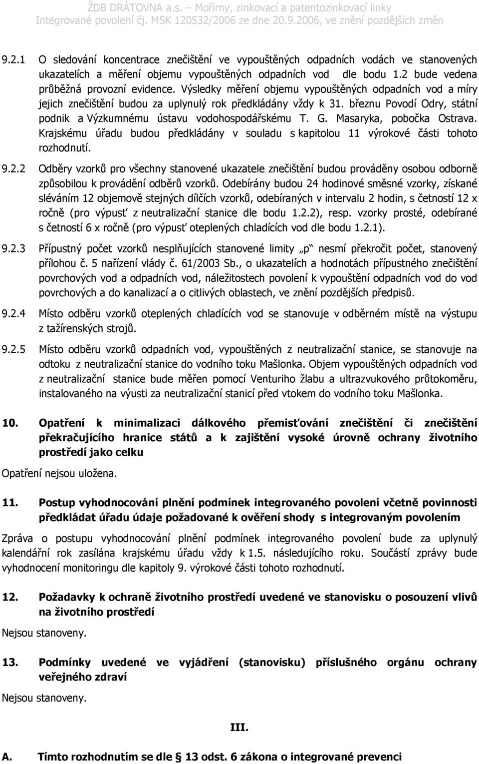 Masaryka, pobočka Ostrava. Krajskému úřadu budou předkládány v souladu s kapitolou 11 výrokové části tohoto rozhodnutí. 9.2.