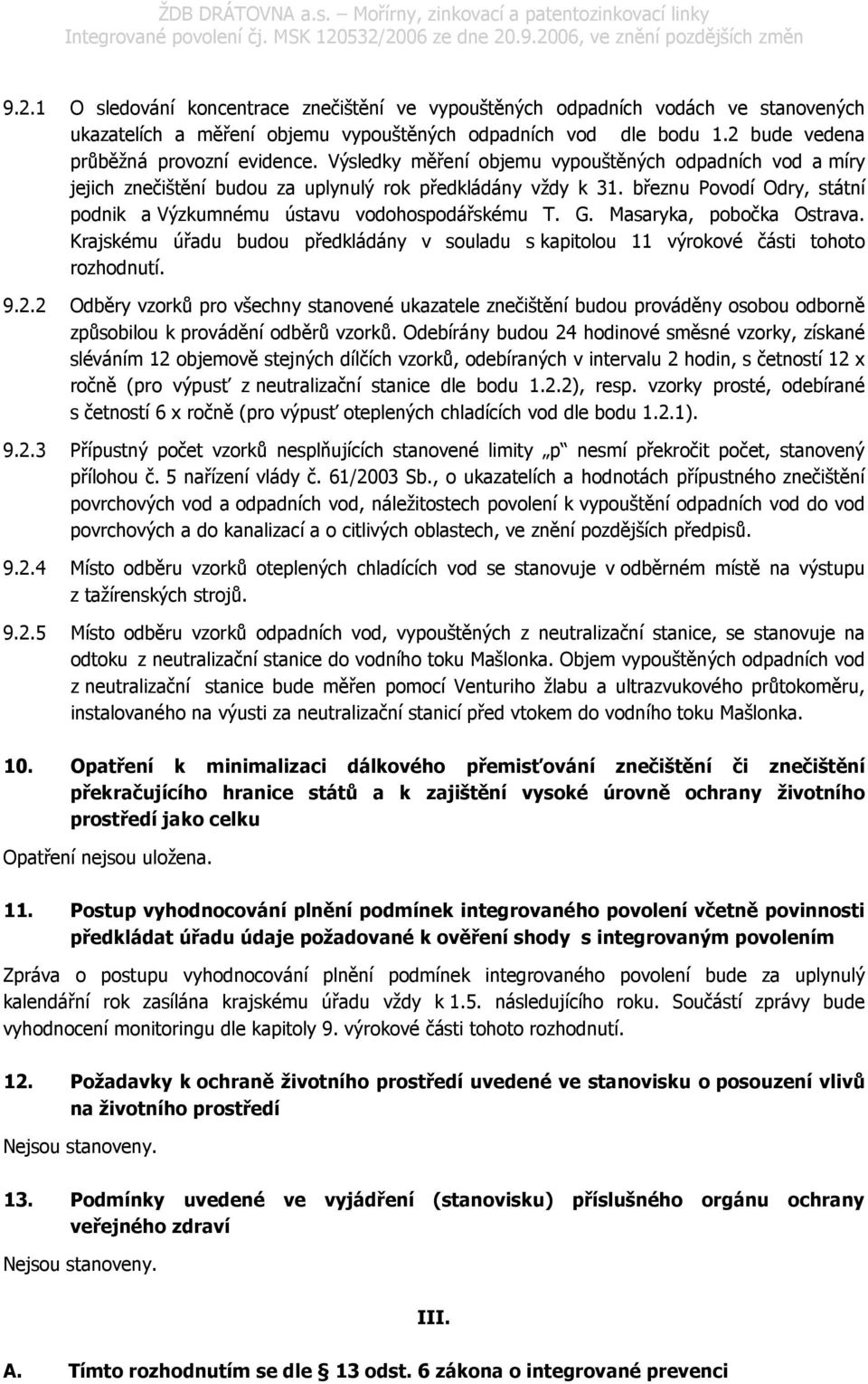 Masaryka, pobočka Ostrava. Krajskému úřadu budou předkládány v souladu s kapitolou 11 výrokové části tohoto rozhodnutí. 9.2.