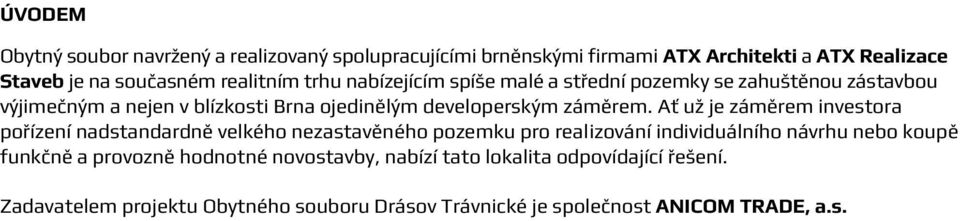 Ať už je záměrem investora pořízení nadstandardně velkého nezastavěného pozemku pro realizování individuálního návrhu nebo koupě funkčně a