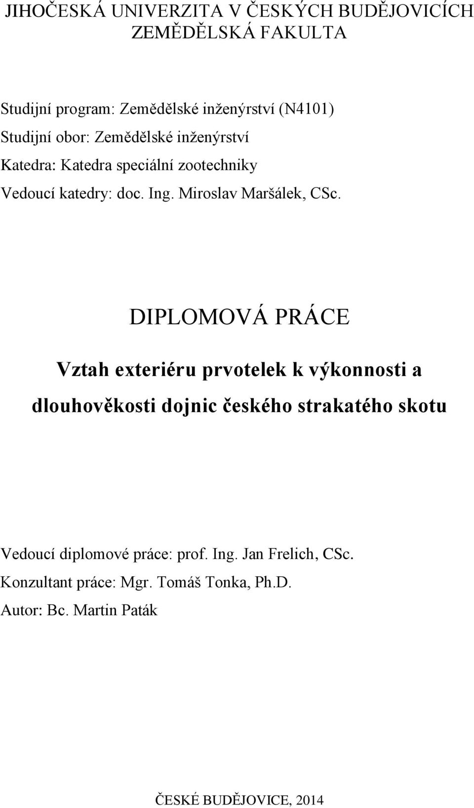 DIPLOMOVÁ PRÁCE Vztah exteriéru prvotelek k výkonnosti a dlouhověkosti dojnic českého strakatého skotu Vedoucí diplomové