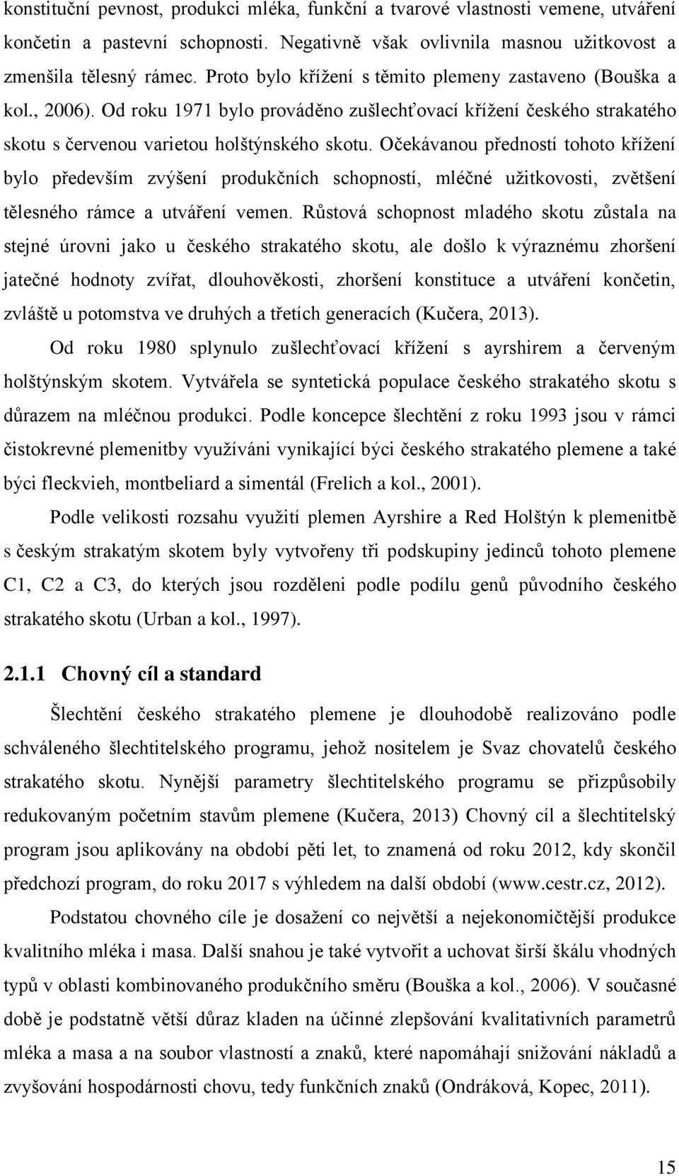 Očekávanou předností tohoto křížení bylo především zvýšení produkčních schopností, mléčné užitkovosti, zvětšení tělesného rámce a utváření vemen.