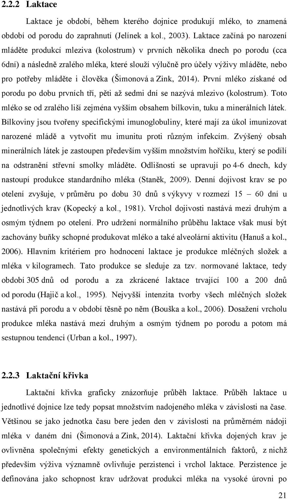 mláděte i člověka (Šimonová a Zink, 2014). První mléko získané od porodu po dobu prvních tří, pěti až sedmi dní se nazývá mlezivo (kolostrum).