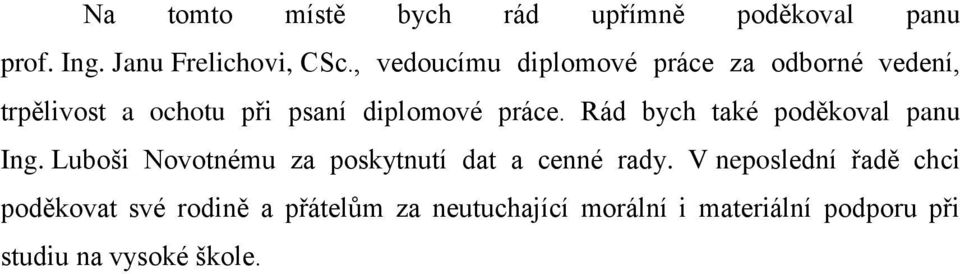 Rád bych také poděkoval panu Ing. Luboši Novotnému za poskytnutí dat a cenné rady.