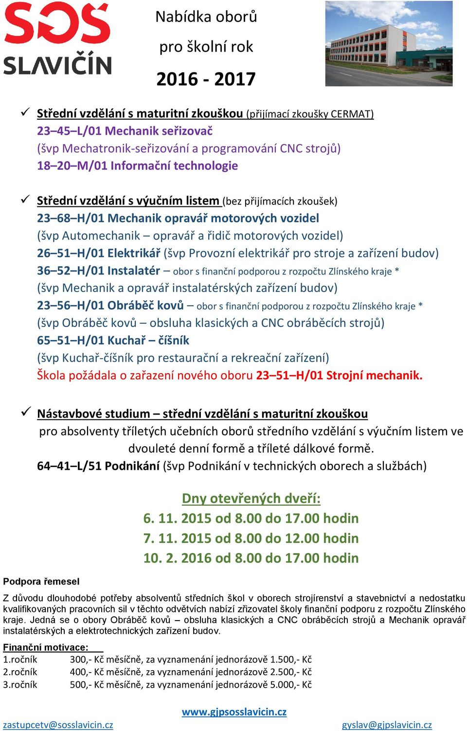 Elektrikář (švp Provozní elektrikář pro stroje a zařízení budov) 36 52 H/01 Instalatér obor s finanční podporou z rozpočtu Zlínského kraje * (švp Mechanik a opravář instalatérských zařízení budov) 23