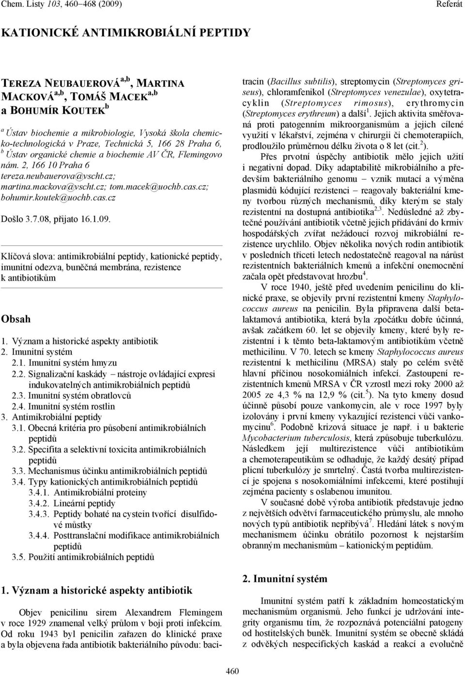 koutek@uochb.cas.cz Došlo 3.7.08, přijato 16.1.09. Klíčová slova: antimikrobiální peptidy, kationické peptidy, imunitní odezva, buněčná membrána, rezistence k antibiotikům Obsah 1.