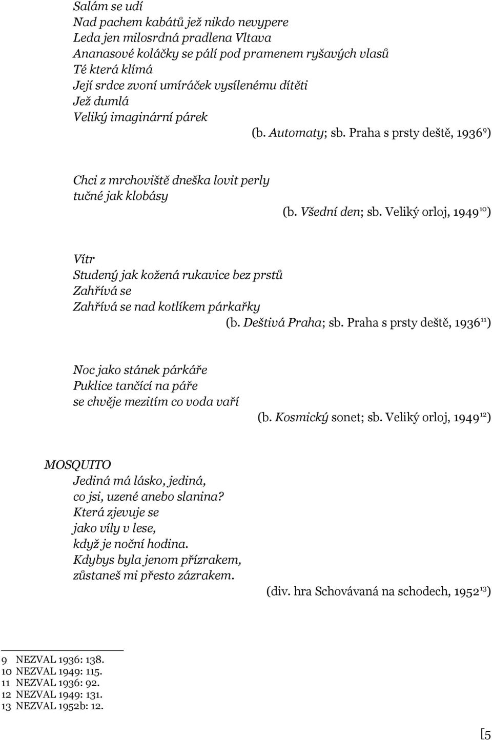 Veliký orloj, 1949 10 ) Vítr Studený jak kožená rukavice bez prstů Zahřívá se Zahřívá se nad kotlíkem párkařky (b. Deštivá Praha; sb.